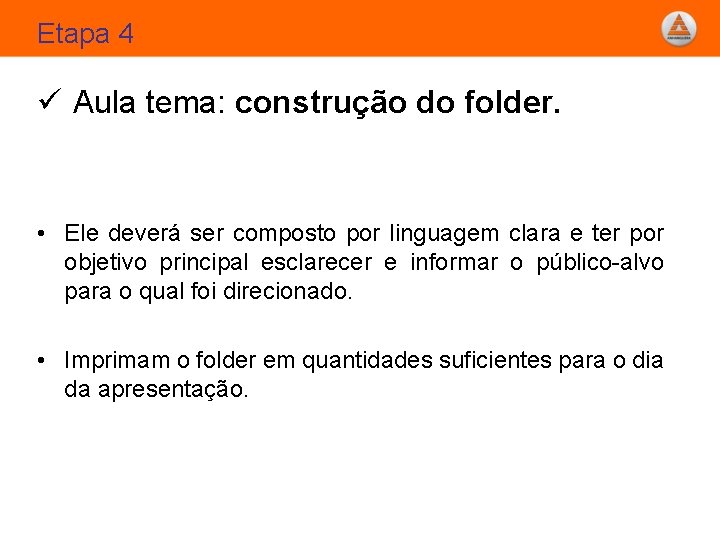 Etapa 4 ü Aula tema: construção do folder. • Ele deverá ser composto por