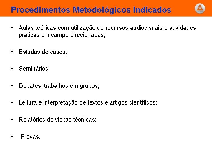 Procedimentos Metodológicos Indicados • Aulas teóricas com utilização de recursos audiovisuais e atividades práticas