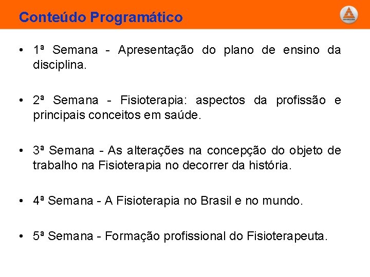 Conteúdo Programático • 1ª Semana - Apresentação do plano de ensino da disciplina. •