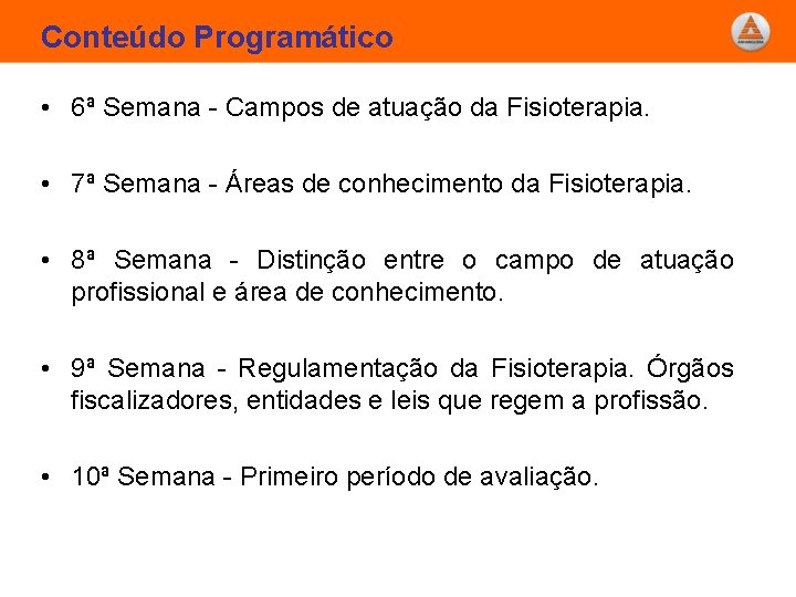 Conteúdo Programático • 6ª Semana - Campos de atuação da Fisioterapia. • 7ª Semana