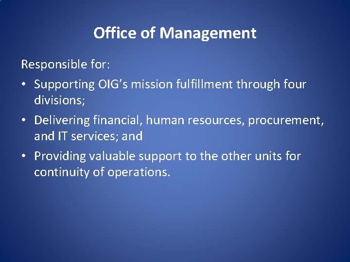 Office of Management Responsible for: • Supporting OIG’s mission fulfillment through four divisions; •