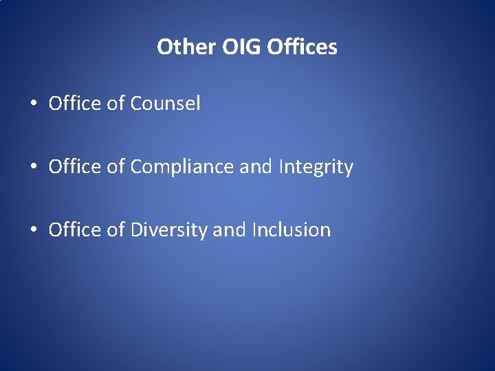 Other OIG Offices • Office of Counsel • Office of Compliance and Integrity •