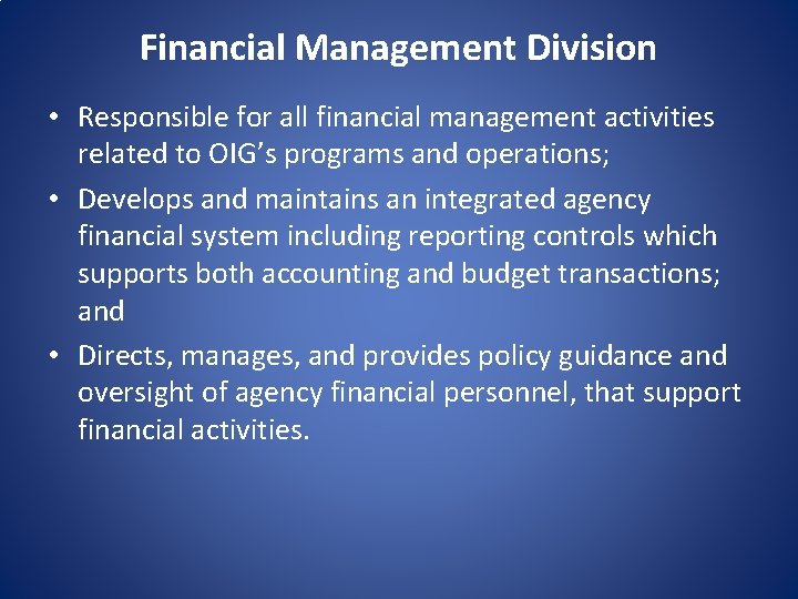 Financial Management Division • Responsible for all financial management activities related to OIG’s programs