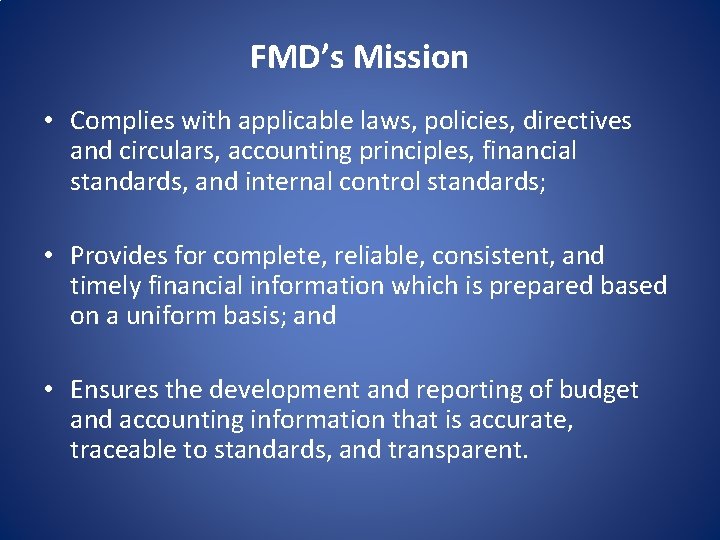 FMD’s Mission • Complies with applicable laws, policies, directives and circulars, accounting principles, financial