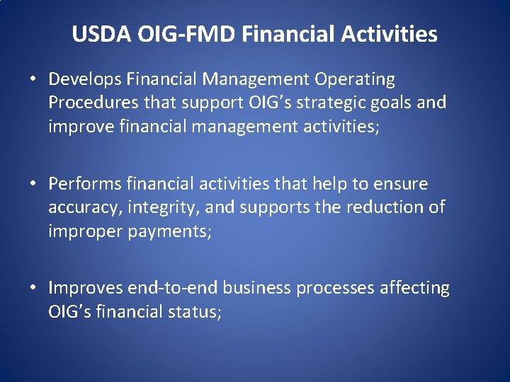 USDA OIG-FMD Financial Activities • Develops Financial Management Operating Procedures that support OIG’s strategic
