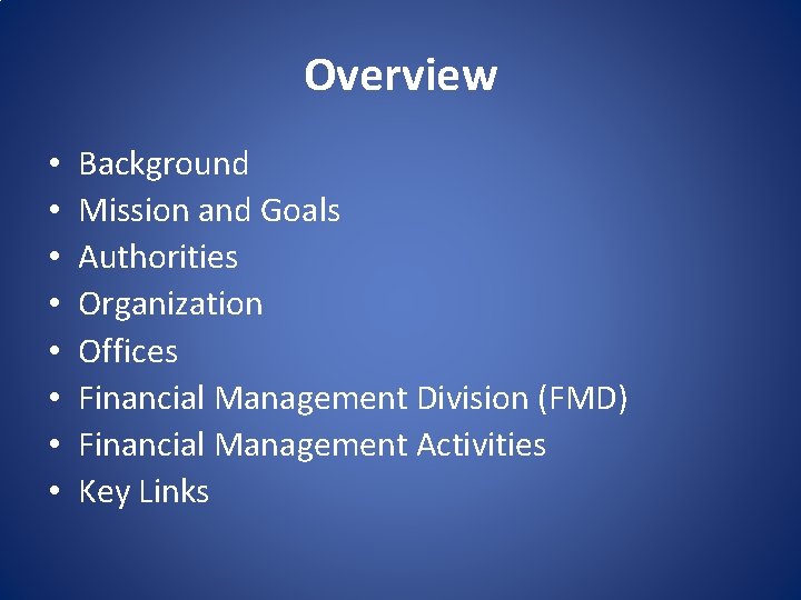 Overview • • Background Mission and Goals Authorities Organization Offices Financial Management Division (FMD)