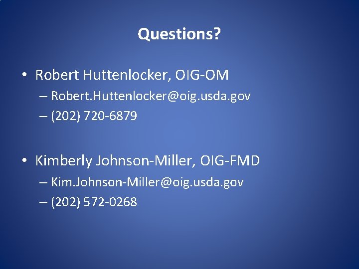 Questions? • Robert Huttenlocker, OIG-OM – Robert. Huttenlocker@oig. usda. gov – (202) 720 -6879