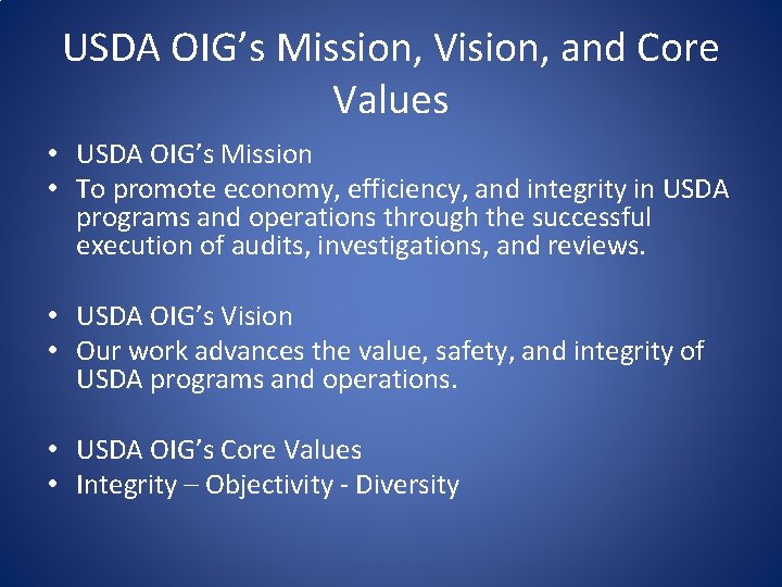 USDA OIG’s Mission, Vision, and Core Values • USDA OIG’s Mission • To promote