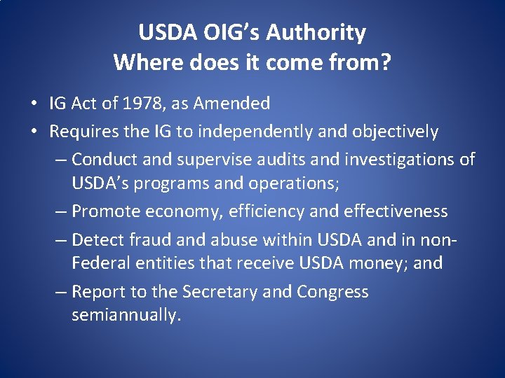 USDA OIG’s Authority Where does it come from? • IG Act of 1978, as