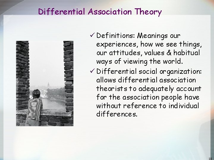 Differential Association Theory ü Definitions: Meanings our experiences, how we see things, our attitudes, Differential Association Theory ü Definitions: Meanings our experiences, how we see things, our attitudes,