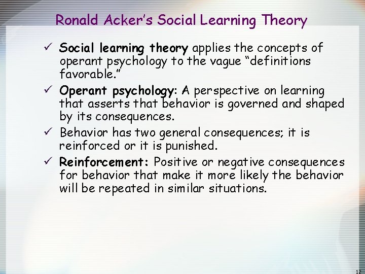 Ronald Acker’s Social Learning Theory ü Social learning theory applies the concepts of operant Ronald Acker’s Social Learning Theory ü Social learning theory applies the concepts of operant