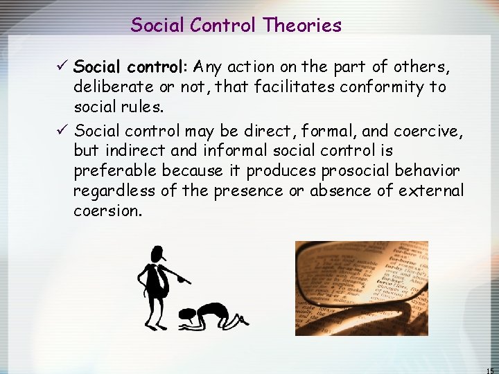Social Control Theories ü Social control: Any action on the part of others, deliberate Social Control Theories ü Social control: Any action on the part of others, deliberate