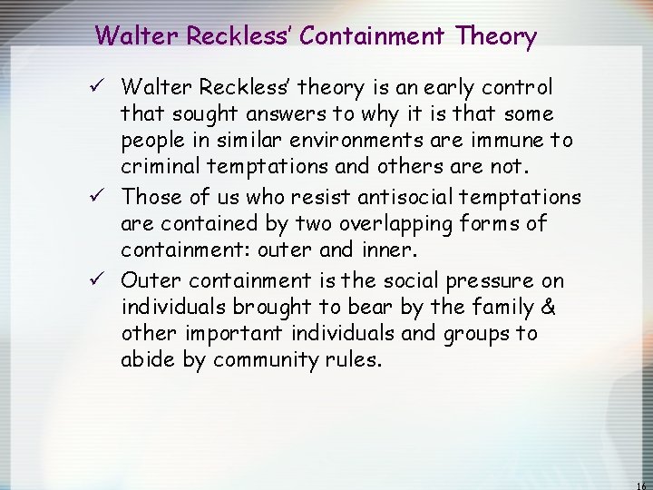 Walter Reckless’ Containment Theory ü Walter Reckless’ theory is an early control that sought Walter Reckless’ Containment Theory ü Walter Reckless’ theory is an early control that sought