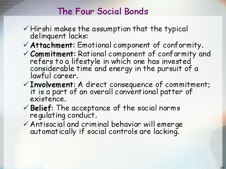The Four Social Bonds ü Hirshi makes the assumption that the typical delinquent lacks: The Four Social Bonds ü Hirshi makes the assumption that the typical delinquent lacks: