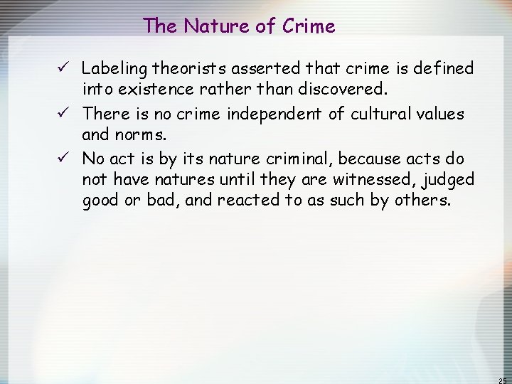 The Nature of Crime ü Labeling theorists asserted that crime is defined into existence The Nature of Crime ü Labeling theorists asserted that crime is defined into existence