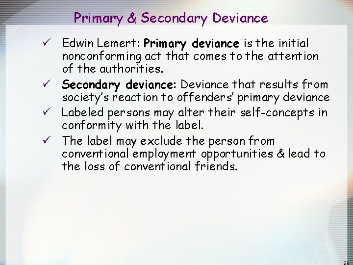 Primary & Secondary Deviance ü Edwin Lemert: Primary deviance is the initial nonconforming act Primary & Secondary Deviance ü Edwin Lemert: Primary deviance is the initial nonconforming act