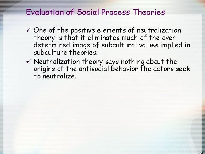 Evaluation of Social Process Theories ü One of the positive elements of neutralization theory Evaluation of Social Process Theories ü One of the positive elements of neutralization theory