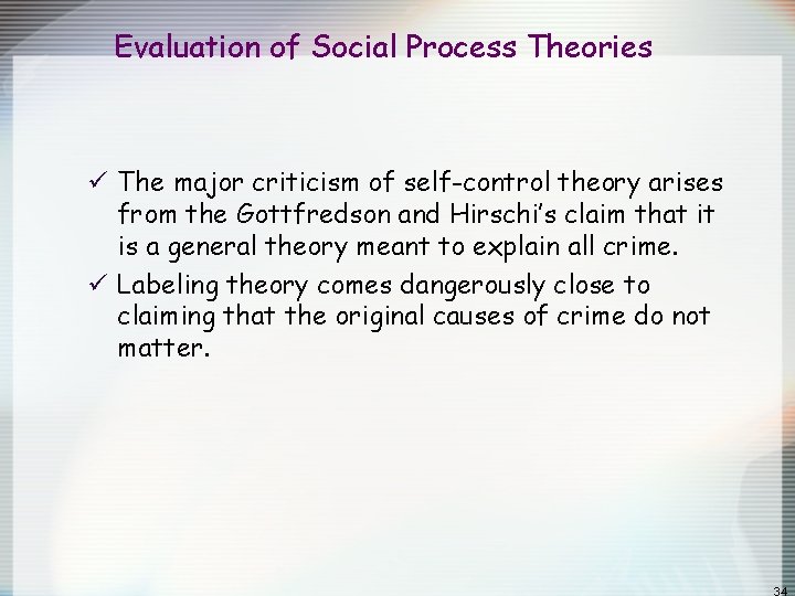 Evaluation of Social Process Theories ü The major criticism of self-control theory arises from Evaluation of Social Process Theories ü The major criticism of self-control theory arises from