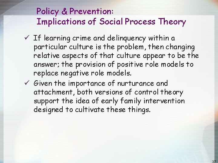 Policy & Prevention: Implications of Social Process Theory ü If learning crime and delinquency Policy & Prevention: Implications of Social Process Theory ü If learning crime and delinquency