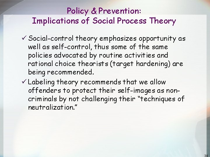 Policy & Prevention: Implications of Social Process Theory ü Social-control theory emphasizes opportunity as Policy & Prevention: Implications of Social Process Theory ü Social-control theory emphasizes opportunity as