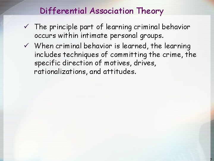 Differential Association Theory ü The principle part of learning criminal behavior occurs within intimate Differential Association Theory ü The principle part of learning criminal behavior occurs within intimate