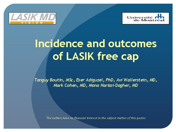Incidence and outcomes of LASIK free cap Tanguy Boutin, MSc, Eser Adiguzel, Ph. D, Incidence and outcomes of LASIK free cap Tanguy Boutin, MSc, Eser Adiguzel, Ph. D,