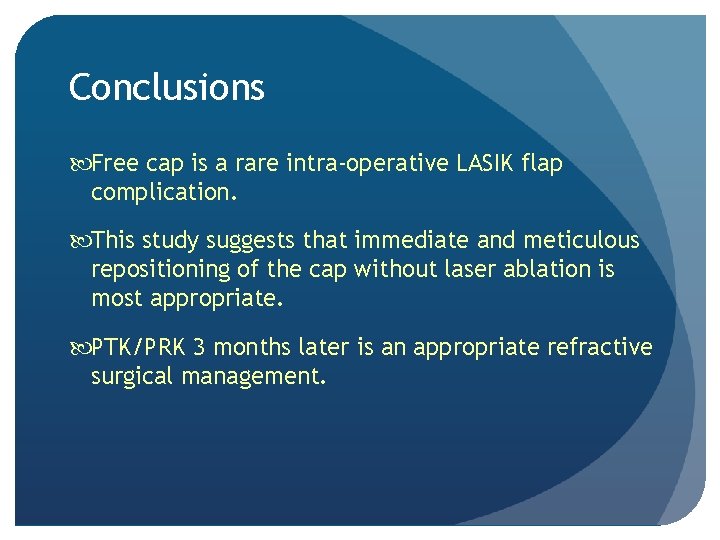 Conclusions Free cap is a rare intra-operative LASIK flap complication. This study suggests that Conclusions Free cap is a rare intra-operative LASIK flap complication. This study suggests that
