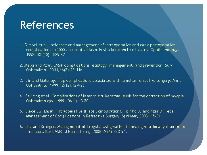References 1. Gimbel et al. Incidence and management of intraoperative and early postoperative complications References 1. Gimbel et al. Incidence and management of intraoperative and early postoperative complications