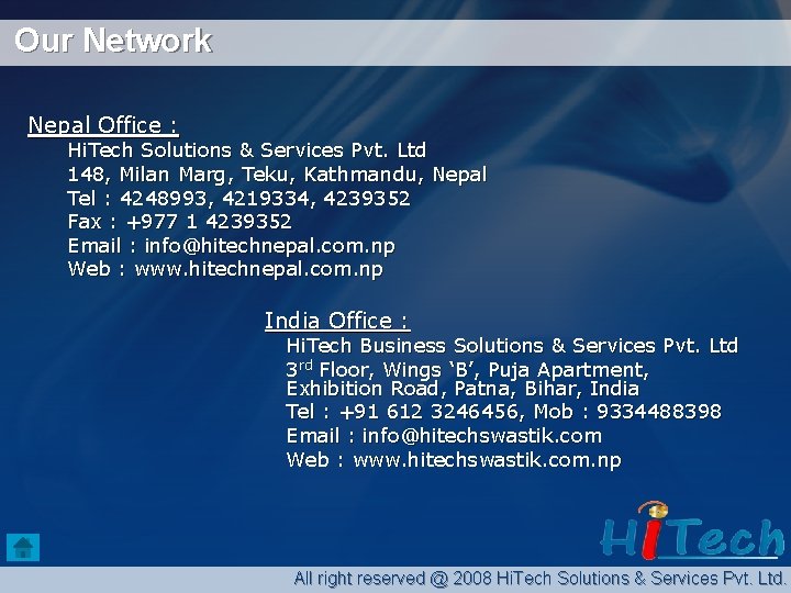 Our Network Nepal Office : Hi. Tech Solutions & Services Pvt. Ltd 148, Milan