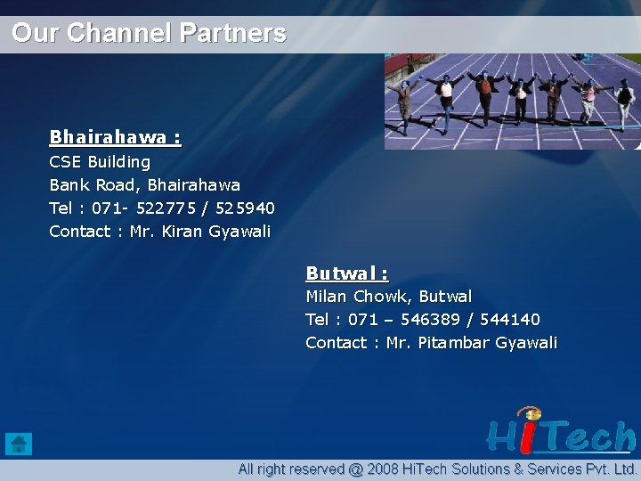Our Channel Partners Bhairahawa : CSE Building Bank Road, Bhairahawa Tel : 071 -