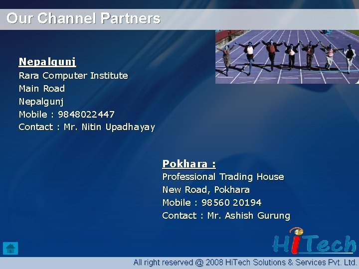 Our Channel Partners Nepalgunj Rara Computer Institute Main Road Nepalgunj Mobile : 9848022447 Contact