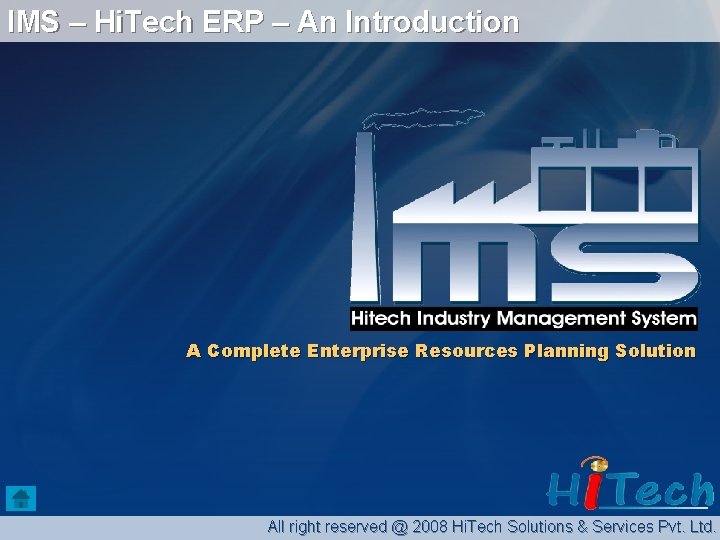 IMS – Hi. Tech ERP – An Introduction A Complete Enterprise Resources Planning Solution