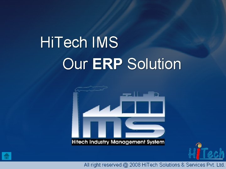 Hi. Tech IMS Our ERP Solution All right reserved @ 2008 Hi. Tech Solutions
