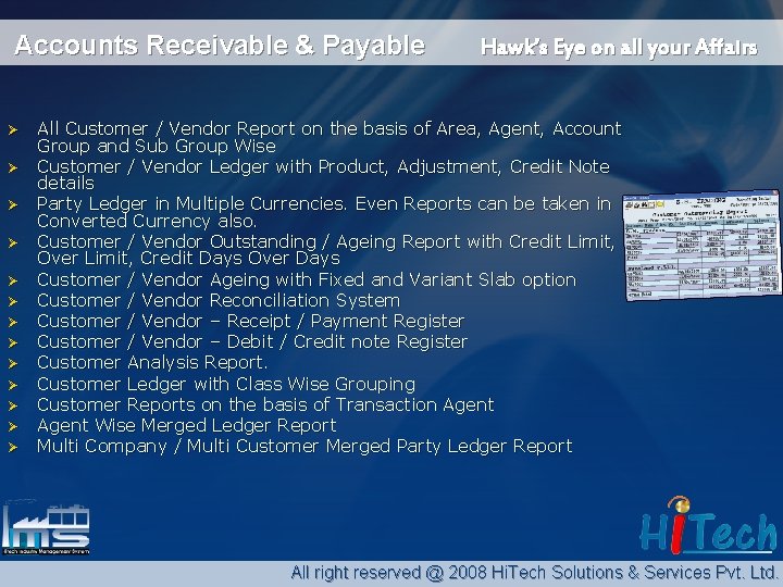 Accounts Receivable & Payable Ø Ø Ø Ø Hawk’s Eye on all your Affairs