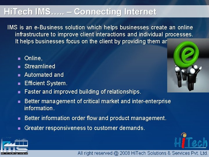 Hi. Tech IMS…. . – Connecting Internet IMS is an e-Business solution which helps