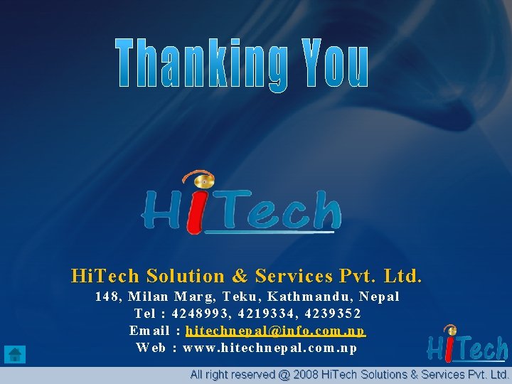 Hi. Tech Solution & Services Pvt. Ltd. 148, Milan Marg, Teku, Kathmandu, Nepal Tel