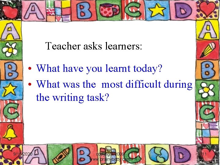 Teacher asks learners: • What have you learnt today? • What was the most