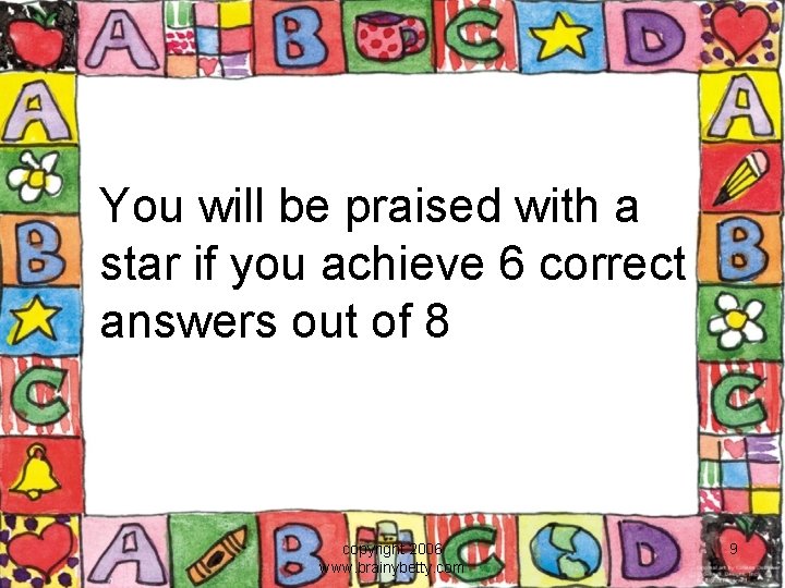 You will be praised with a star if you achieve 6 correct answers out