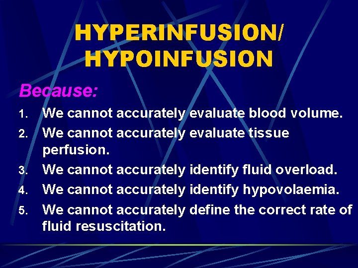 HYPERINFUSION/ HYPOINFUSION Because: 1. 2. 3. 4. 5. We cannot accurately evaluate blood volume.