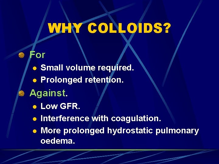 WHY COLLOIDS? For l l Small volume required. Prolonged retention. Against. l l l