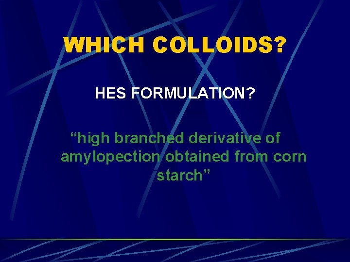 WHICH COLLOIDS? HES FORMULATION? “high branched derivative of amylopection obtained from corn starch” 