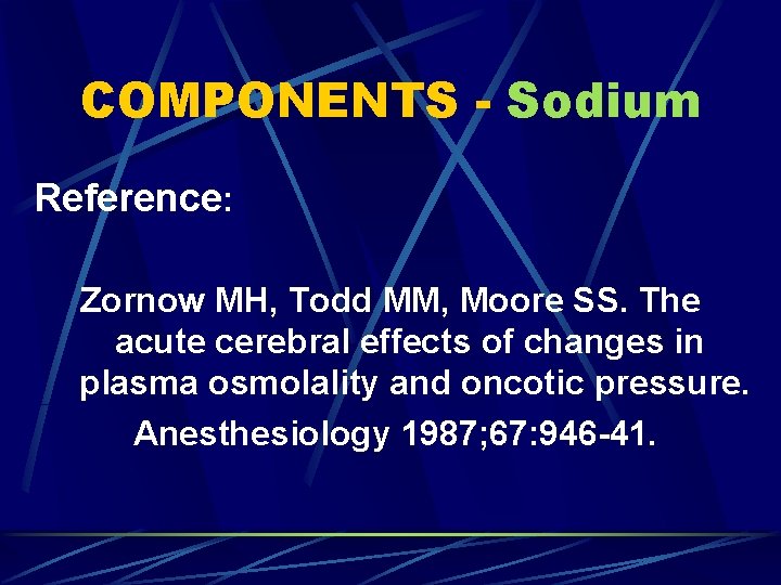 COMPONENTS - Sodium Reference: Zornow MH, Todd MM, Moore SS. The acute cerebral effects