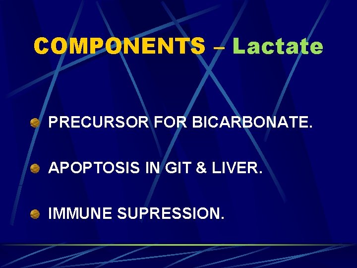 COMPONENTS – Lactate PRECURSOR FOR BICARBONATE. APOPTOSIS IN GIT & LIVER. IMMUNE SUPRESSION. 