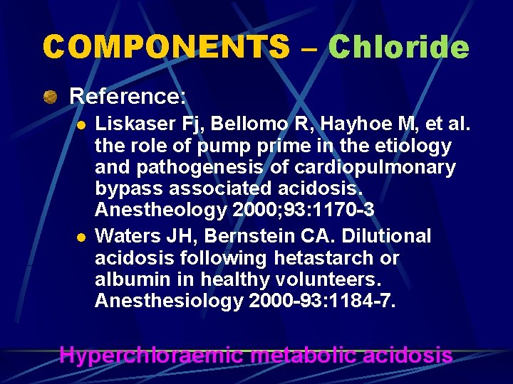 COMPONENTS – Chloride Reference: l l Liskaser Fj, Bellomo R, Hayhoe M, et al.