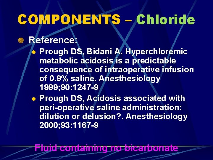 COMPONENTS – Chloride Reference: l l Prough DS, Bidani A. Hyperchloremic metabolic acidosis is