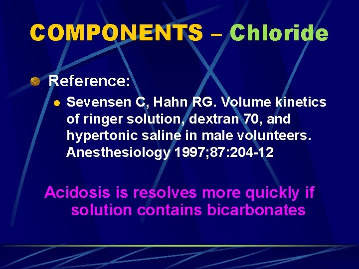 COMPONENTS – Chloride Reference: l Sevensen C, Hahn RG. Volume kinetics of ringer solution,
