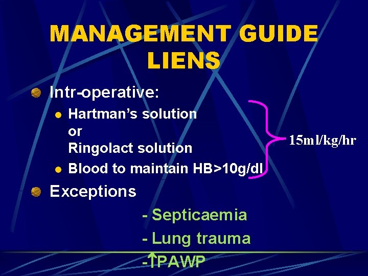 MANAGEMENT GUIDE LIENS Intr-operative: l l Hartman’s solution or Ringolact solution Blood to maintain
