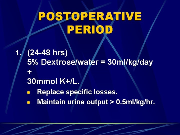 POSTOPERATIVE PERIOD 1. (24 -48 hrs) 5% Dextrose/water = 30 ml/kg/day + 30 mmol POSTOPERATIVE PERIOD 1. (24 -48 hrs) 5% Dextrose/water = 30 ml/kg/day + 30 mmol
