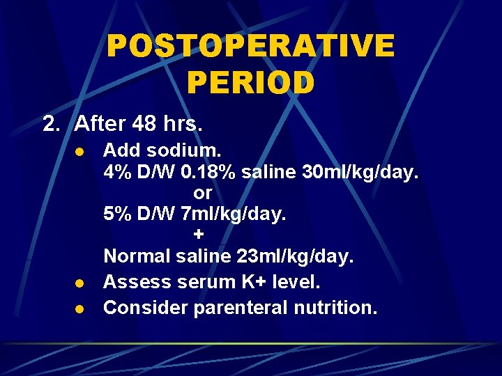 POSTOPERATIVE PERIOD 2. After 48 hrs. l l l Add sodium. 4% D/W 0.