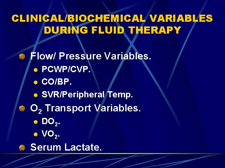 CLINICAL/BIOCHEMICAL VARIABLES DURING FLUID THERAPY Flow/ Pressure Variables. l l l PCWP/CVP. CO/BP. SVR/Peripheral